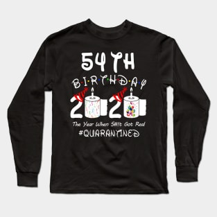 54th Birthday 2020 The Year When Shit Got Real Quarantined Long Sleeve T-Shirt